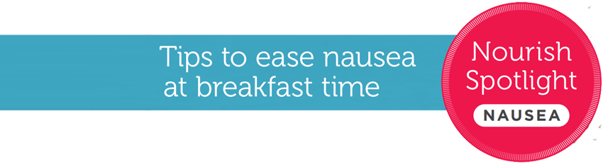 Tips to ease nausea at breakfast time